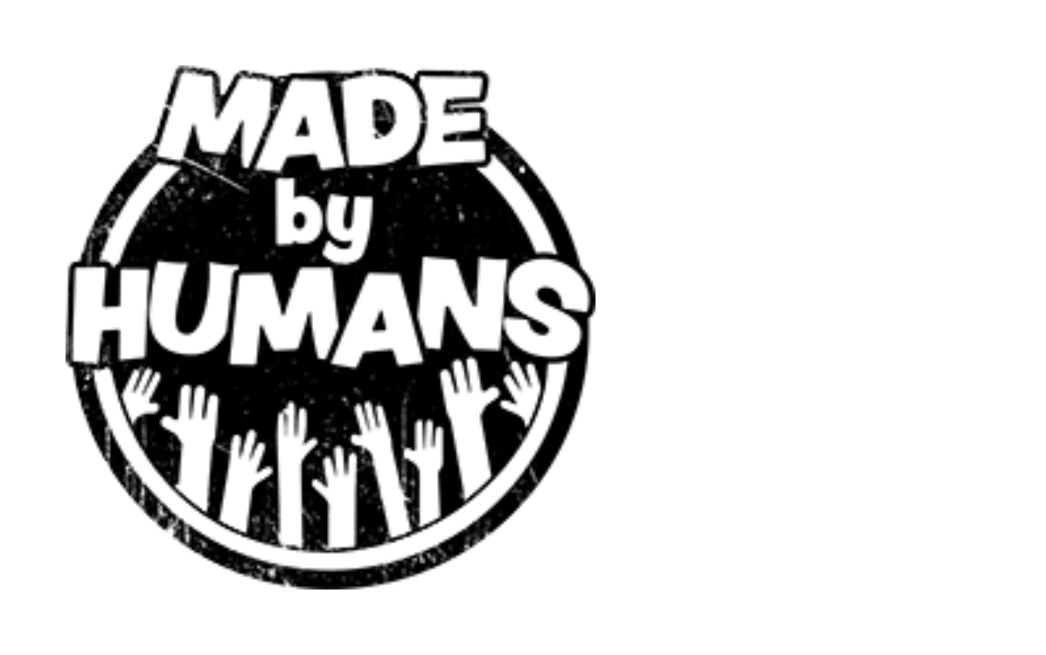 A circular black-and-white logo with a distressed texture. The top half reads “MADE by HUMANS” in bold uppercase and lowercase text. The bottom half shows multiple white hands raised upward against a black background.